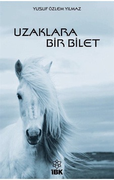 Uzaklara Bir Bilet / Yusuf Özlem Yılmaz Uzaklara Bir Bilet / Yusuf Özlem Yılmaz