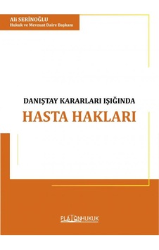 Türk Hukukunda Danıştay Kararları Işığında Hasta Hakları İle Hekim Ve İdarenin Sorumluluğu Türk Hukukunda Danıştay Kararları Işığında Hasta Hakları İle Hekim Ve İdarenin Sorumluluğu