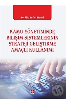 Kamu Yönetiminde Bilişim Sistemlerinin Strateji Geliştirme Amaçlı Kullanımı - Filiz Tufan Emini - Ekin Basım Yayın