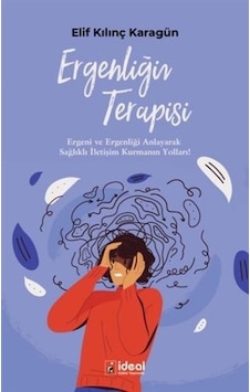 Ergenliğin Terapisi - Elif Kılınç Karagün - İdeal Kültür Yayıncılık Ergenliğin Terapisi - Elif Kılınç Karagün - İdeal Kültür Yayıncılık