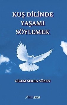 Kuş Dilinde Yaşamı Söylemek - Gizem Serra Sözen - İmleç Kitap Kuş Dilinde Yaşamı Söylemek - Gizem Serra Sözen - İmleç Kitap