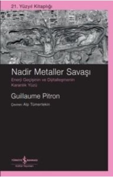 Nadir Metaller Savaşı: Enerji Geçişinin Ve Dijitalleşmenin Karanlık Yüzü - 21. Yüzyıl Kitaplığı İş Bankası Kültür Yayınları Guillaume Pitron