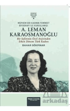Müphem Bir Kadının Feminist Biyografi İle Kurgulanışı: A. Leman Karaosmanoğlu Sanat Kritik Yayınları Ciltli Müphem Bir Kadının Feminist Biyografi İle Kurgulanışı: A. Leman Karaosmanoğlu Sanat Kritik Yayınları Ciltli