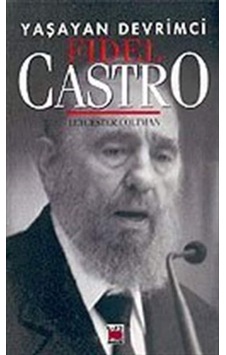 Yaşayan Devrimci: Fidel Castro / Leycester Coltman 9789758651894 Yaşayan Devrimci: Fidel Castro / Leycester Coltman 9789758651894