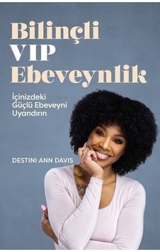 Bilinçli VIP Ebeveynlik - İçinizdeki Güçlü Ebeveyni Uyandırın - Destini Ann Davis - Butik