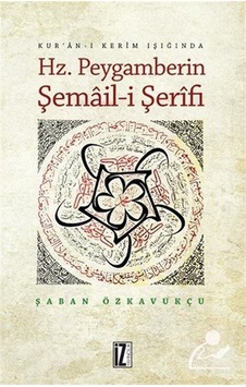 Hz. Peygamberin Şemail-i Şerifi - Şaban Özkavukçu - İz Yayıncılık Hz. Peygamberin Şemail-i Şerifi - Şaban Özkavukçu - İz Yayıncılık