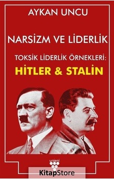 Narsizm ve Liderlik - Toksik Liderlik Örnekleri: Hitler ve Stalin - Aykan Uncu - Urzeni Yayıncılık Narsizm ve Liderlik - Toksik Liderlik Örnekleri: Hitler ve Stalin - Aykan Uncu - Urzeni Yayıncılık