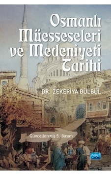 Osmanlı Müesseseleri ve Medeniyeti Tarihi - Zekeriya Bülbül - Nobel Akademik Yayıncılık Osmanlı Müesseseleri ve Medeniyeti Tarihi - Zekeriya Bülbül - Nobel Akademik Yayıncılık