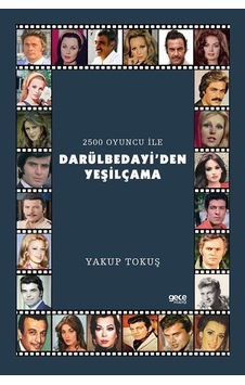 2500 Oyuncu İle Darülbedayi'den Yeşilçam'a / Yakup Tokuş 2500 Oyuncu İle Darülbedayi'den Yeşilçam'a / Yakup Tokuş