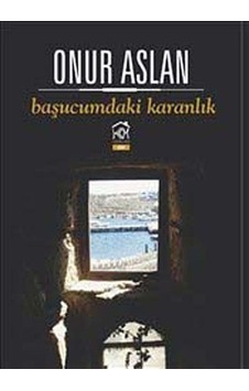 Başucumdaki Karanlık - Onur Arslan - Kurgu Kültür Başucumdaki Karanlık - Onur Arslan - Kurgu Kültür
