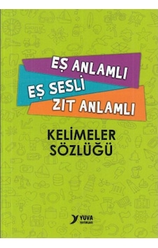 Yuva Eş Anlamlı Eş Sesli Zıt Anlamlı Kelimeler Sözlüğü Yuva Eş Anlamlı Eş Sesli Zıt Anlamlı Kelimeler Sözlüğü