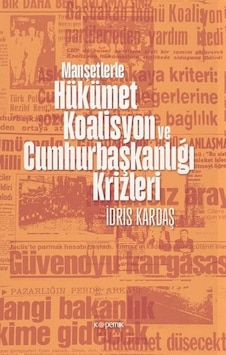 Manşetlerle Hükümet Koalisyon ve Cumhurbaşkanlığı Krizleri - İdris Kardaş - Kopernik Kitap Manşetlerle Hükümet Koalisyon ve Cumhurbaşkanlığı Krizleri - İdris Kardaş - Kopernik Kitap
