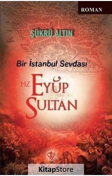 Bir İstanbul Sevdası Hz Eyüp Sultan  - Şükrü Altın  - Türkiye Diyanet Vakfı Yayınları