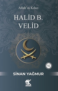 Halid B. Velid: Allah'ın Kılıcı - Sinan Yağmur - Korkut Yayınları Halid B. Velid: Allah'ın Kılıcı - Sinan Yağmur - Korkut Yayınları