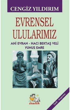 Evrensel Ulularımız: Ahi Evran - Hacı Bektaş Veli - Yunus Emre - Cengiz Yıldırım - İtalik Yayınları