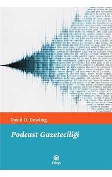 Podcast Gazeteciliği / David O. Dowling Podcast Gazeteciliği / David O. Dowling