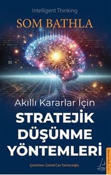Akıllı Kararlar İçin Stratejik Düşünme Yöntemleri / Som Bathla Akıllı Kararlar İçin Stratejik Düşünme Yöntemleri / Som Bathla