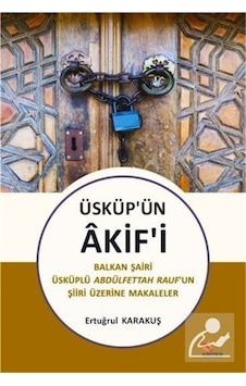 Üsküp'ün Akif'i - Balkan Şairi Üsküplü Abdülfettah Raufun Şiiri Üzerine Makaleler - Ertuğrul Karakuş - Kriter Üsküp'ün Akif'i - Balkan Şairi Üsküplü Abdülfettah Raufun Şiiri Üzerine Makaleler - Ertuğrul Karakuş - Kriter