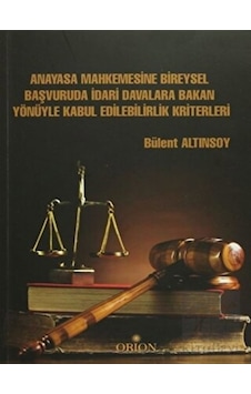 Orion Kitabevi - Anayasa Mahkemesine Bireysel Başvuruda İdari Davalara Bakan Yönüyle Kabul Edilebilirlik Kriterleri Orion Kitabevi - Anayasa Mahkemesine Bireysel Başvuruda İdari Davalara Bakan Yönüyle Kabul Edilebilirlik Kriterleri