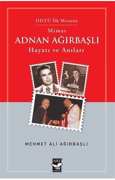 Mimar Adnan Ağırbaşlı - Hayatı ve Anıları - Mehmet Ali Ağırbaşlı - Arı Sanat Yayınevi Mimar Adnan Ağırbaşlı - Hayatı ve Anıları - Mehmet Ali Ağırbaşlı - Arı Sanat Yayınevi