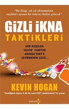 Gizli İkna Taktikleri - Kevin Hogan - Yakamoz Yayınları