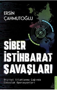 Siber İstihbarat Savaşları Dijital Silahlanma Çağında Casusluk Operasyonları - Msbu-718590 Siber İstihbarat Savaşları Dijital Silahlanma Çağında Casusluk Operasyonları - Msbu-718590