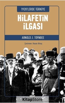 Hilafetin İlgası - 1920'lerde Türkiye - Arnold Joseph Toynbee - Ekin Yayınları