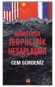 Avrasya'da Jeopolitik Hesaplaşma / Cem Gürdeniz Avrasya'da Jeopolitik Hesaplaşma / Cem Gürdeniz