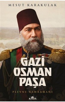 Gazi Osman Paşa & Plevne Kahramanı / Mesut Karakulak Gazi Osman Paşa & Plevne Kahramanı / Mesut Karakulak