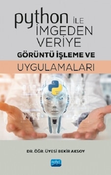 Python ile İmgeden Veriye Görüntü İşleme ve Uygulamaları - Bekir Aksoy - Nobel Akademik Yayıncılık