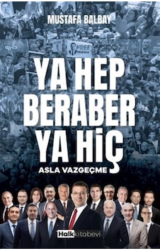 Ya Hep Beraber Ya Hiç & Asla Vazgeçme / Mustafa Balbay Ya Hep Beraber Ya Hiç & Asla Vazgeçme / Mustafa Balbay