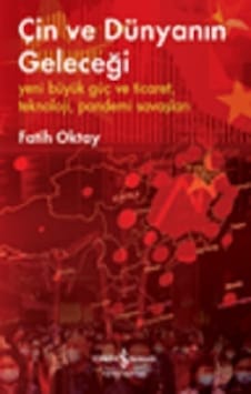 Çin ve Dünyanın Geleceği - Fatih Oktay - İş Bankası Kültür Yayınları