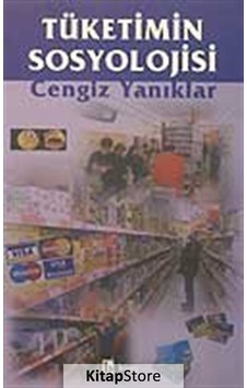Tüketimin Sosyolojisi / Cengiz Yanıklar