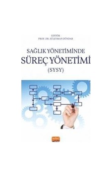 Sağlık Yönetiminde Süreç Yönetimi (SYSY)- Nobel Bilimsel Eserler