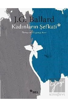 Kadınların Şefkati - James G. Ballard - Sel Yayıncılık Kadınların Şefkati - James G. Ballard - Sel Yayıncılık