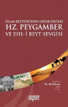 İslam Kültürünün Ortak Değeri Hz. Peygamber ve Ehl-i Beyt Sevgisi - Ali Pekcan - Rağbet Yayınları