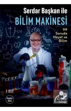 Serdar Başkan ile Bilim Makinesi: 99 Soruda Hayat ve Bilim / S Serdar Başkan ile Bilim Makinesi: 99 Soruda Hayat ve Bilim / S