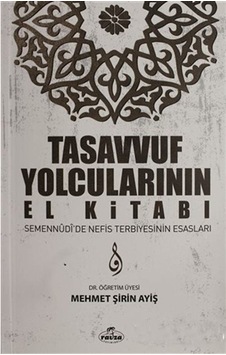 Tasavvuf Yolcuların El Kitabı - Mehmet Şirin Ayiş - Ravza Yayınları Tasavvuf Yolcuların El Kitabı - Mehmet Şirin Ayiş - Ravza Yayınları