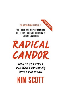 Radical Candor : Fully Revised and Updated Edition: How to Get What You Want by Saying What You Mean - Kim Scott - Pan MacMillan Radical Candor : Fully Revised and Updated Edition: How to Get What You Want by Saying What You Mean - Kim Scott - Pan MacMillan