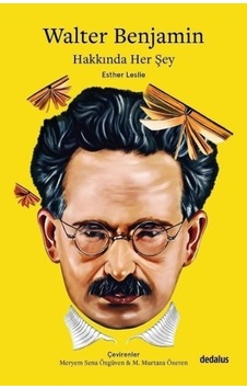 Walter Benjamin Hakkında Her Şey - Esther Leslie - Dedalus Walter Benjamin Hakkında Her Şey - Esther Leslie - Dedalus