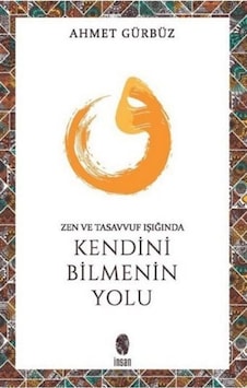 Zen ve Tasavvuf Işığında Kendini Bilmenin Yolu / Prof. Dr. Ahm... 9789755744865 Zen ve Tasavvuf Işığında Kendini Bilmenin Yolu / Prof. Dr. Ahm... 9789755744865