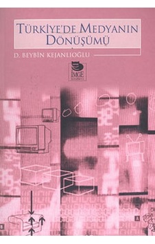 Türkiye'de Medyanın Dönüşümü - Beybin Kejanlıoğlu - İmge Kitabevi