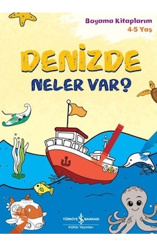 Denizde Ne var? Boyama Kitaplarım 4 - 5 Yaş- İş Bankası Kültür Yayınları Denizde Ne var? Boyama Kitaplarım 4 - 5 Yaş- İş Bankası Kültür Yayınları