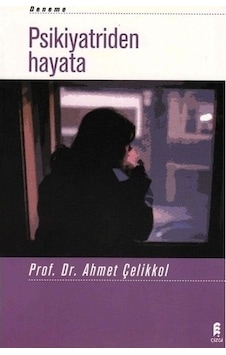 Psikiyatriden Hayata - Ahmet Çelikkol
