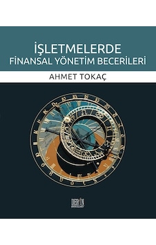 İşletmelerde Finansal Yönetim Becerileri - Ahmet Tokaç - Derin Yayınları İşletmelerde Finansal Yönetim Becerileri - Ahmet Tokaç - Derin Yayınları