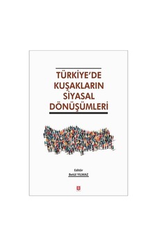 Türkiye'de Kuşakların Siyasal Dönüşümleri - Betül Yılmaz - Ekin Basım Yayın Türkiye'de Kuşakların Siyasal Dönüşümleri - Betül Yılmaz - Ekin Basım Yayın