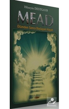 Mead - Ölümden Sonra Başlayan Hayat / Hüseyin Destgayb 9789756640548 Mead - Ölümden Sonra Başlayan Hayat / Hüseyin Destgayb 9789756640548