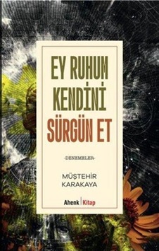Ey Ruhum Kendini Sürgün Et / Müştehir Karakaya