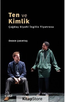Ten ve Kimlik - Çağdaş Siyahi İngiliz Tiyatrosu - Önder Çakırtaş - Çizgi Kitabevi