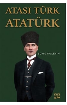 Atası Türk Atatürk - Şükrü Kuleyin - Gufo Yayınları Atası Türk Atatürk - Şükrü Kuleyin - Gufo Yayınları